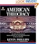 American Theocracy: The Peril and Politics of Radical Religion, Oil, and Borrowed Money in the 21stCentury