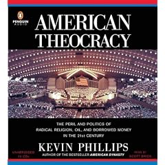 American Theocracy: The Peril and Politics of Radical Religion, Oil, and Borrowed Money in the 21stCentury