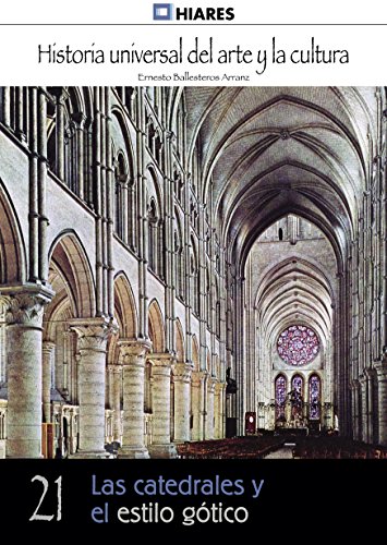 Las catedrales y el estilo gótico (Historia Universal del Arte y la Cultura nº 21) (Spanish Edition)