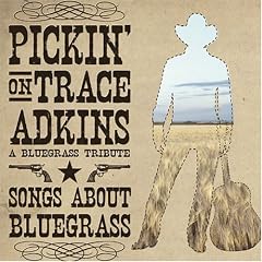 Pickin' on Trace Adkins: A Bluegrass Tribute - Pickin' on Trace Adkins: A Bluegrass Tribute - CD