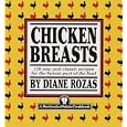 Chicken Breasts: 116 New and Classic Recipes for the Fairest Part of the Fowl