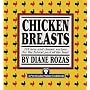 Chicken Breasts: 116 New and Classic Recipes for the Fairest Part of the Fowl