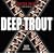 Deep Trout