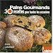 Pains gourmands : 30 Recettes pour toutes les occasions