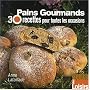 Pains gourmands : 30 Recettes pour toutes les occasions