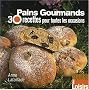Pains gourmands : 30 Recettes pour toutes les occasions