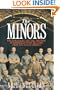 The Minors: The Struggles and the Triumph of Baseball's Poor Relation from 1876 to the Present