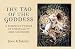 The Tao of the Goddess: A Feminine Voyage of Spirituality and Selfhood