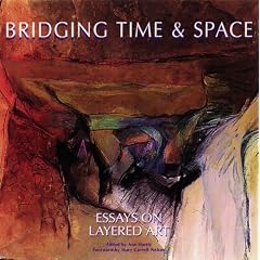 Bridging Time & Space: Essays on Layered Art
