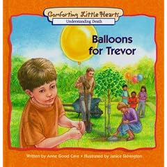 Balloons for Trevor: Understanding Death (Comforting Little Hearts)