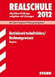 Abschluss-Prüfungsaufgaben Realschule Bayern; Betriebswirtschaftslehre / Rechnungswesen 2012; Mit den Original-Prüfungsaufgaben Jahrgänge 2006-2011 mit Lösungen