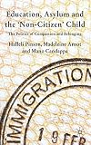 Education, asylum and the non-citizen child : the politics of compassion and belonging