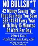 61QWPt6886L. SL160  No Bullsh*t : 42 Money Saving Tips That Can Help You Save $33,141.81 Every Year With Only 15 Minutes Of Work Per Day