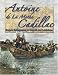 Antoine De La Mothe Cadillac: French Settlements at Detroit And Louisiana (In the Foo...