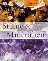Steine und Mineralien: Gesteine, Mineralien, Edelsteine, Fossilien