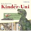 Die Kinder-Uni. Warum sind die Dinosaurier ausgestorben? Warum speien Vulkane Feuer?