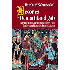 Bevor es Deutschland gab: Expedition in unsere Fr�hgeschichte - von den R�mern bis zu den Sachsenkaisern