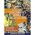 International Children's Bible Field Guide: Answering Kids' Questions from Genesis to Revelation