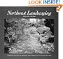 Northwest Landscaping: A Practical Guide to Creati