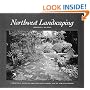 Northwest Landscaping: A Practical Guide to Creati