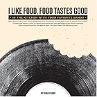 I Like Food, Food Tastes Good: In the Kitchen with Your Favorite Bands by Kara Zuaro