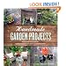 Handmade Garden Projects: Step-by-Step Instructions for Creative Garden Features, Containers, Lighting & More