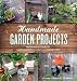 Handmade Garden Projects: Step-by-Step Instructions for Creative Garden Features, Containers, Lighting & More Handmade Garden Projects: Step-by-Step Instructions for Creative Garden Features, Containers, Lighting & More