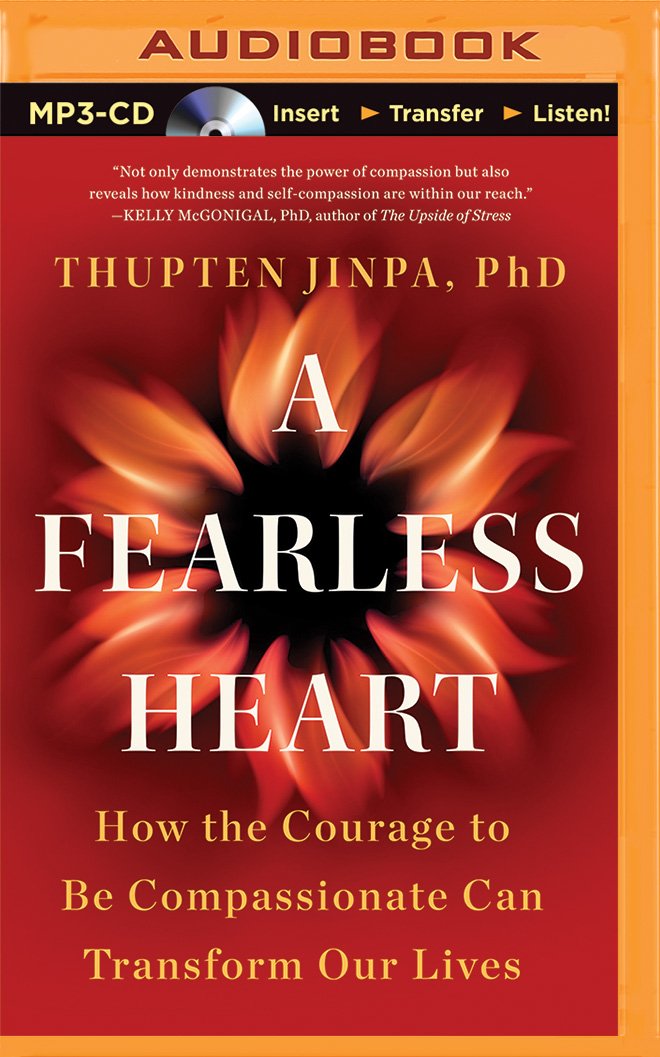 A Fearless Heart: How the Courage to Be Compassionate Can ...