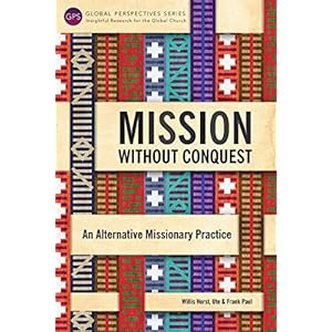 Mission without Conquest: An Alternative Missionary Practice (Global Perspectives Series)