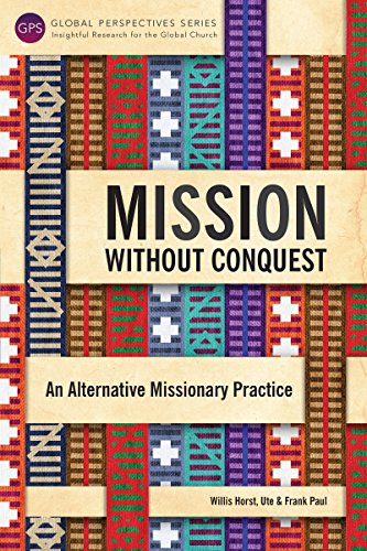 Mission without Conquest: An Alternative Missionary Practice (Global Perspectives Series)