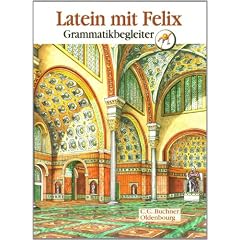 Latein mit Felix. Neues vierb�ndiges Unterrichtswerk f�r Latein: Grammatikbegleiter