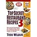 Top Secret Restaurant Recipes 3: The Secret Formulas for Duplicating Your Favorite Restaurant Dishes at Home