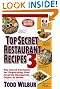 Top Secret Restaurant Recipes 3: The Secret Formulas for Duplicating Your Favorite Restaurant Dishes at Home (Top Secret Recipes)