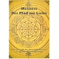 Mesnevi - Der Pfad zur Liebe: Eine Auswahl aus dem Werk Mesnevi von Mevlana Celaleddin Rumi