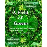 A Field Of Greens: Gourmet African Slow Cooker Soups And Stews