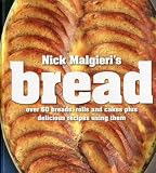 Nick Malgieri's Bread: Over 60 Breads, Rolls and Cakes plus Delicious Recipes Using Them: Nick Malgieri 9781906868741: Nick Malgieri's Bread: Over 60 Breads, Rolls and Cakes plus Delicious Recipes Using Them