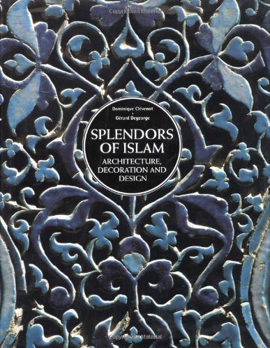 Splendors of Islam: Architecture, Decoration and Design by Dominique Clevenot (2002-11-01)