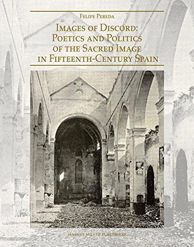 Images of Discord: Poetics and Politics of the Sacred Image in 15th century Spain (Renovatio Artium)