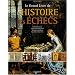 Le Grand Livre de l'Histoire des Echecs : L'histoire du jeu, les grands champions, les parties c�l�bres, les �checs dans l'art