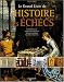 Le Grand Livre de l'Histoire des Echecs : L'histoire du jeu, les grands champions, les parties célèbres, les échecs dans l'art