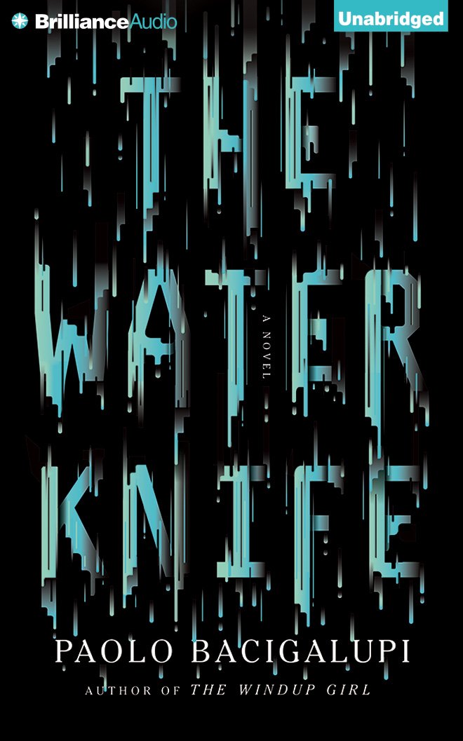 The Water Knife: A Novel: Paolo Bacigalupi, Almarie Guerra ...