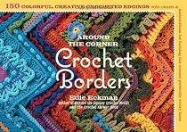 Around the Corner Crochet Borders: 150 Colorful, Creative Edging Designs with Charts and Instructions for Turning the Corner Perfectly Every Time