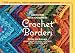 Around the Corner Crochet Borders: 150 Colorful, Creative Edging Designs with Charts and Instructions for Turning the Corner Perfectly Every Time