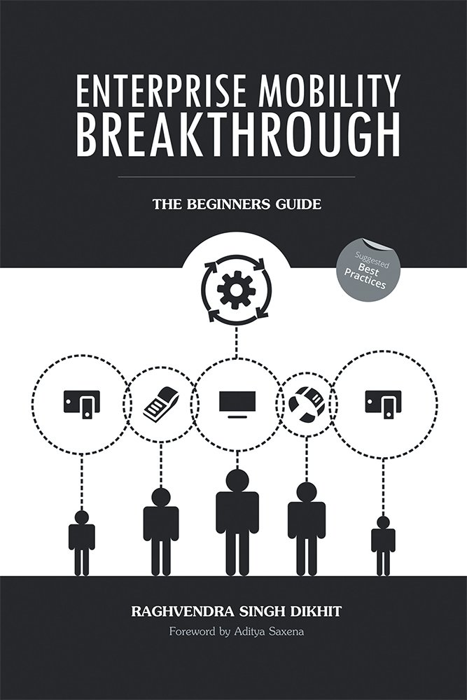 Enterprise Mobility Breakthrough: The Beginners Guide, Raghvendra ...