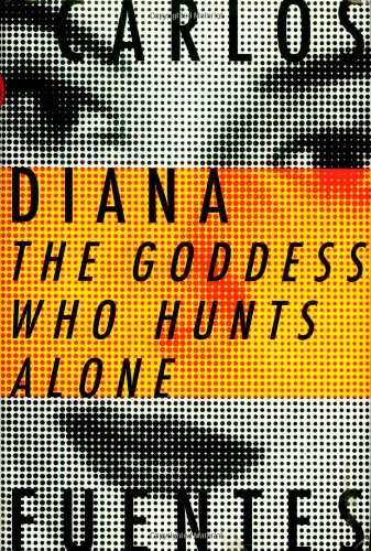 Diana, the Goddess Who Hunts Alone: The Goddess Who Hunts Alone, by Carlos Fuentes Diana, the Goddess Who Hunts Alone: The Goddess Who Hunts Alone, by Carlos Fuentes