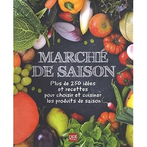 March� de saison : plus de 250 id�es et recettes pour choisir et cuisiner les produits de saison