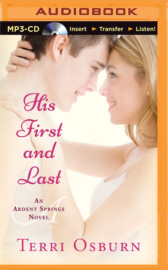 His First and Last (Ardent Springs): Terri Osburn, Karen Peakes ...