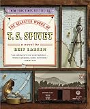 The Selected Works of T. S. Spivet: A Novel