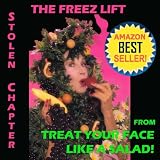 Natural Facelift - The Freez Lift Stolen Chapter from Treat Your Face Like a Salad!