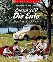 Citroën 2CV - Die Ente: Lebensfreude auf Rädern